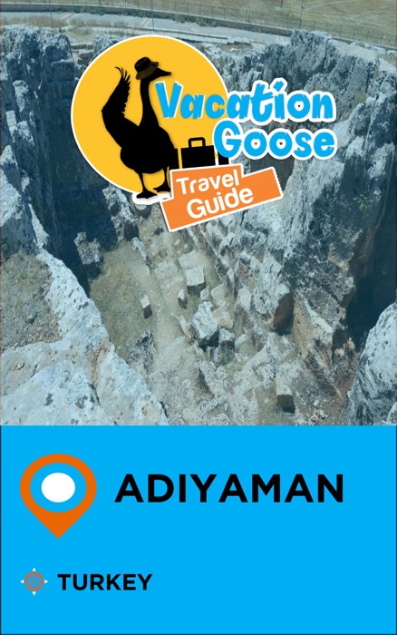 Vacation Goose Travel Guide Adiyaman Turkey