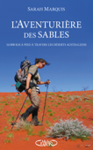 L'aventurière des sables - 14 000 kilomètres à pied à travers les déserts australiens - Sarah Marquis