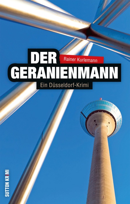 Der Geranienmann. Ein Düsseldorf-Krimi