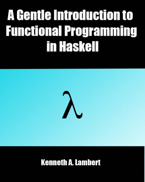 A Gentle Introduction to Functional Programming in Haskell