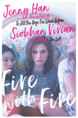 Fire with Fire - Jenny Han & Siobhan Vivian