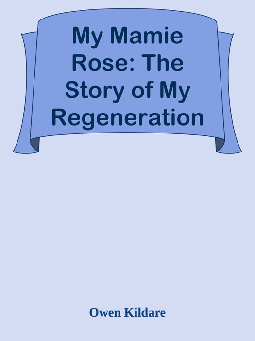 My Mamie Rose: The Story of My Regeneration