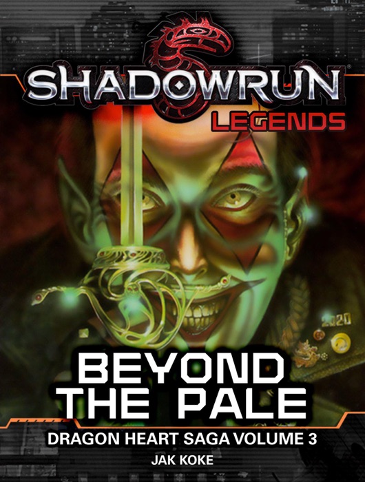 Shadowrun Legends: Beyond the Pale (Dragon Heart Saga, #3)