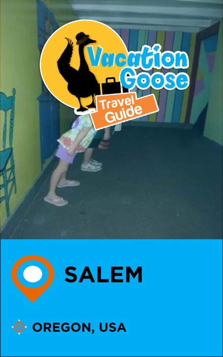 Vacation Goose Travel Guide Salem Oregon, USA