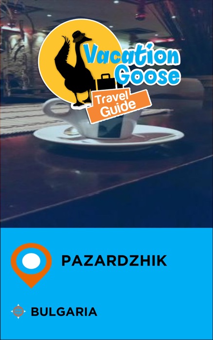 Vacation Goose Travel Guide Pazardzhik Bulgaria