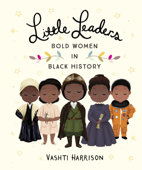 Little Leaders: Bold Women in Black History - Vashti Harrison