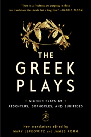 The Greek Plays - Mary Lefkowitz, James Romm, Sophocles, Aeschylus & Euripides
