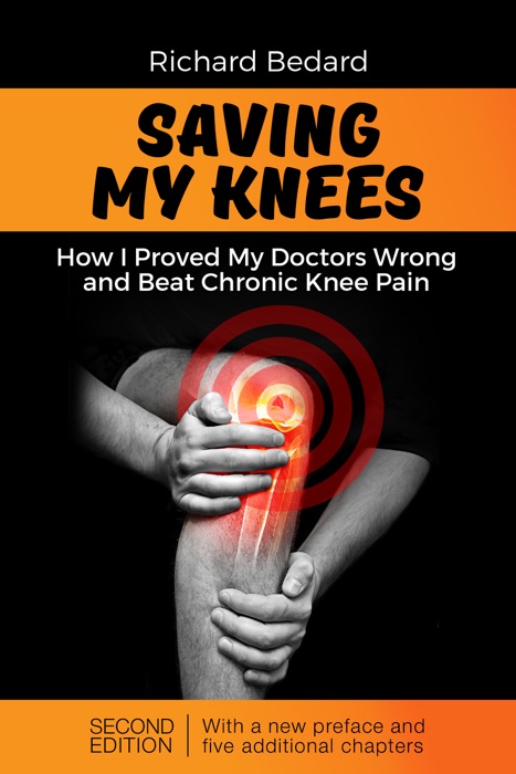 Saving My Knees: How I Proved My Doctors Wrong and Beat Chronic Knee Pain