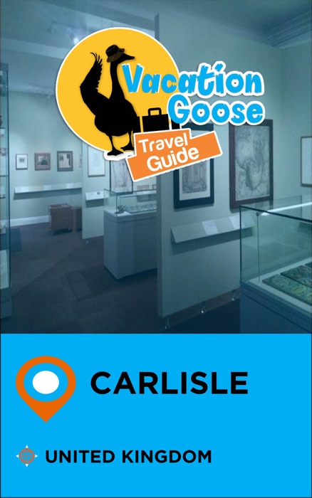 Vacation Goose Travel Guide Carlisle United Kingdom