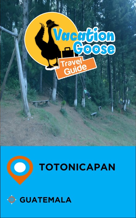 Vacation Goose Travel Guide Totonicapan Guatemala