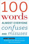 100 Words Almost Everyone Confuses and Misuses - Editors of the American Heritage Dictionaries