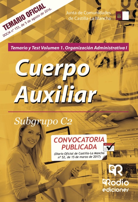 Cuerpo Auxiliar. Subgrupo C2. Temario y Test Volumen 1. Organización Administrativa I. Junta de Comunidades de Castilla-La Mancha