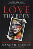 Love Thy Body - Nancy Pearcey