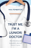 Max Pemberton - Trust Me, I'm a (Junior) Doctor artwork