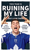 This Team Is Ruining My Life (But I Love Them) - Steve “Dangle” Glynn
