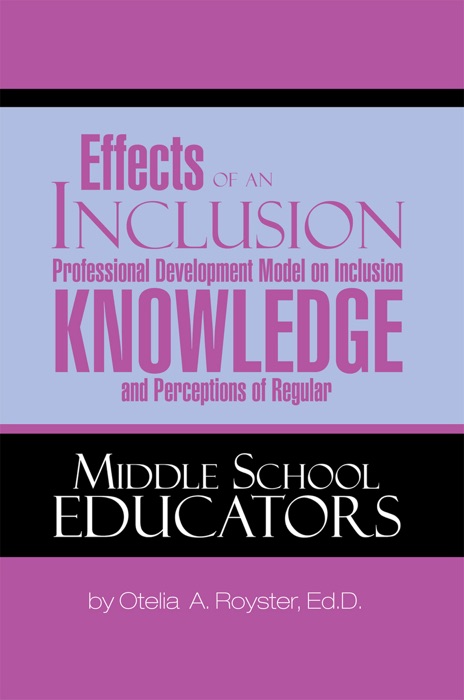 Effects Of An Inclusion Professional Development Model On Inclusion Knowledge And Perceptions Of Regular Middle School Educators