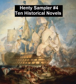 Henty Sampler #4: Ten Historical Novels - G. A. Henty by  G. A. Henty PDF Download