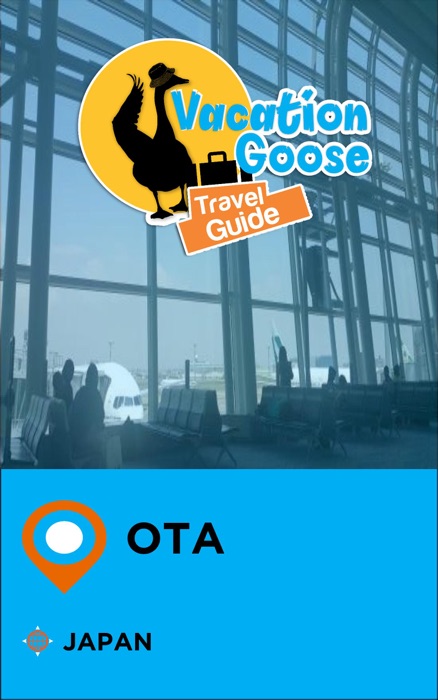 Vacation Goose Travel Guide Ota Japan