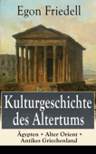 Kulturgeschichte des Altertums: Ägypten + Alter Orient + Antikes Griechenland - Egon Friedell