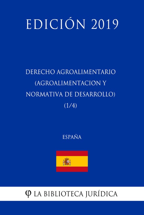 Derecho Agroalimentario (Agroalimentación y Normativa de Desarrollo) (1/4) (España) (Edición 2019)