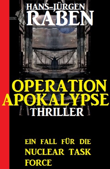 Ein Fall für die Nuclear Task Force - Operation Apokalypse: Thriller