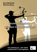 Richtig schießen mit dem Compoundbogen - Bert Mehlhaff & Martina Berg
