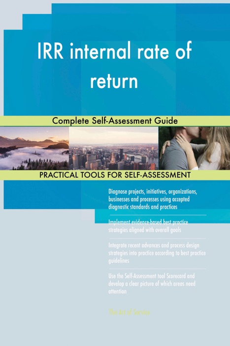 IRR internal rate of return Complete Self-Assessment Guide