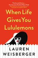 Lauren Weisberger - When Life Gives You Lululemons artwork