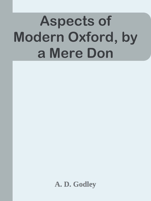 Aspects of Modern Oxford, by a Mere Don