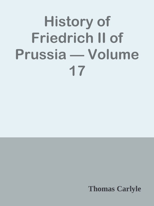 History of Friedrich II of Prussia — Volume 17