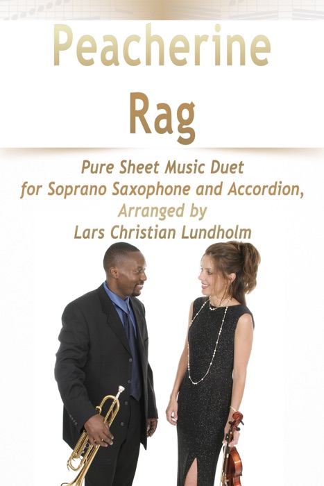 Peacherine Rag Pure Sheet Music Duet for Soprano Saxophone and Accordion, Arranged by Lars Christian Lundholm