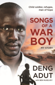 Songs of a War Boy - Deng Thiak Adut & Ben McKelvey