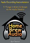 Audio Recording Awesomeness: 5 Things I Wish I’d Known As An Audio Newbie - Ken Theriot
