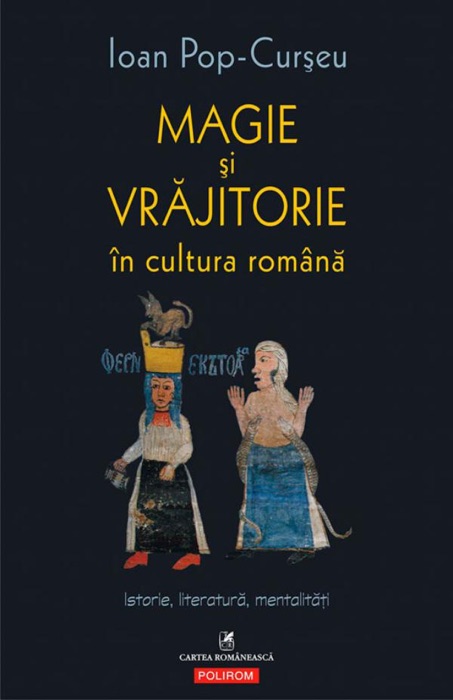 Magie și vrăjitorie în cultura română: Istorie, literatură, mentalități