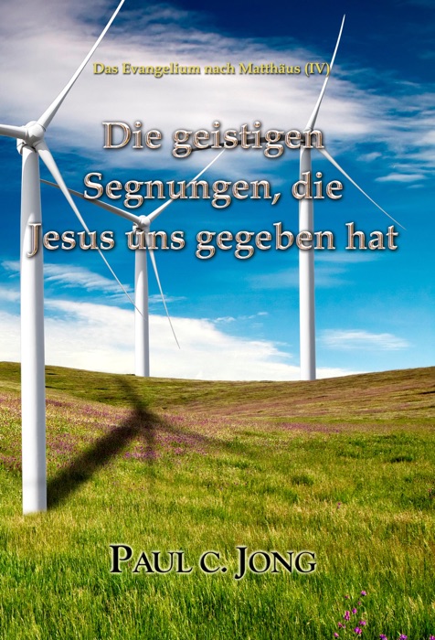 Das Evangelium nach Matthäus (IV) - Die geistigen Segnungen, die Jesus uns gegeben hat