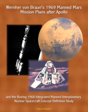 Wernher von Braun's 1969 Manned Mars Mission Plans after Apollo and the Boeing 1968 Integrated Manned Interplanetary Nuclear Spacecraft Concept Definition Study