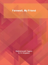 Farewell, My Friend - Rabindranath Tagore & K. R. Kripalani