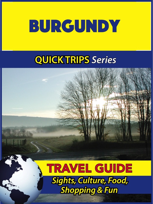 Burgundy Travel Guide (Quick Trips Series)