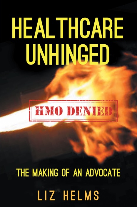 Healthcare Unhinged: The Making of an Advocate