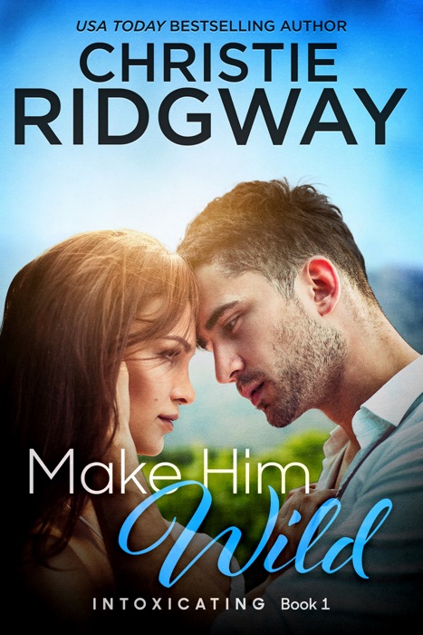 Make Him Wild (Intoxicating Book 1)