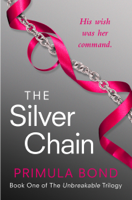Primula Bond - The Silver Chain (Unbreakable Trilogy, Book 1) artwork