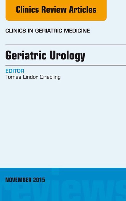 Geriatric Urology, An Issue of Clinics in Geriatric Medicine, E-Book