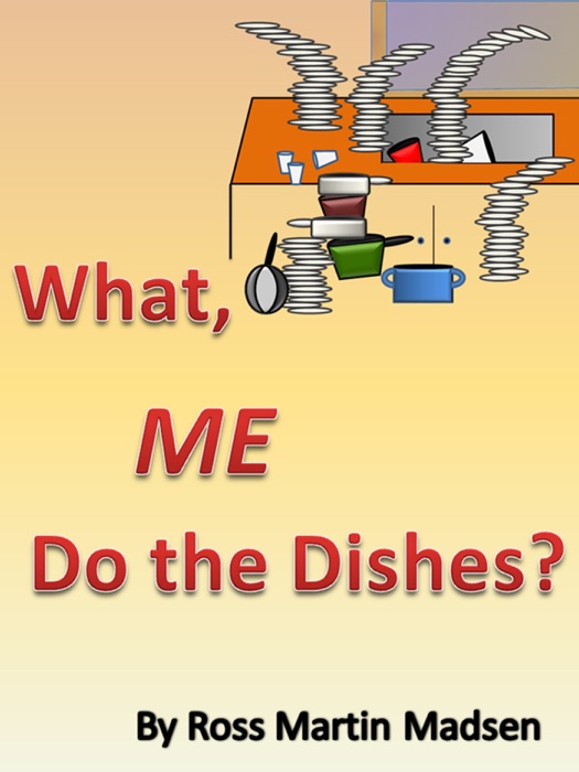 What, Me Do The Dishes?