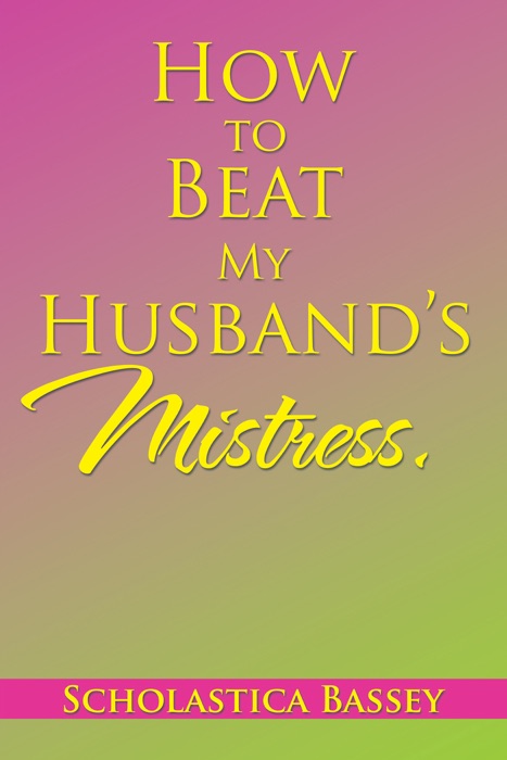 How to Beat My Husband’S Mistress.