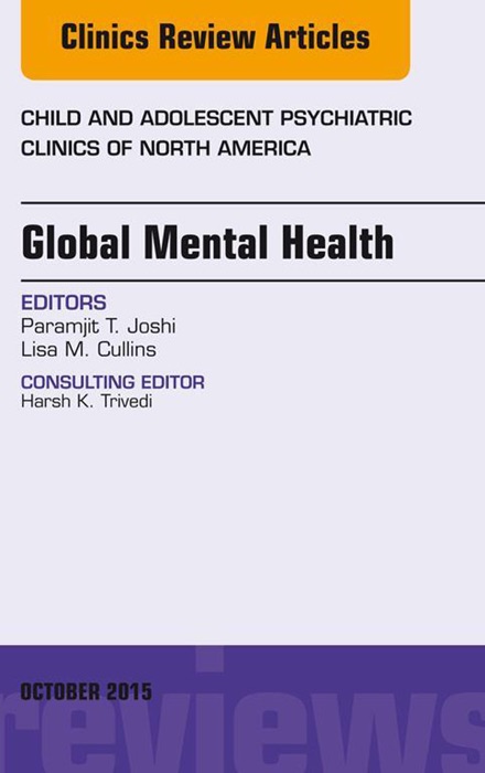 Global Mental Health, An Issue of Child and Adolescent Psychiatric Clinics of North America, E-Book