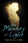 The Memory of Light - Francisco X. Stork