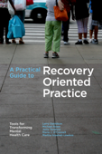 A Practical Guide to Recovery-Oriented Practice: Tools for Transforming Mental Health Care - Larry Davidson, Michael Rowe, Janis Tondora, Maria J. O'Connell & Martha Staeheli Lawless