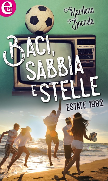 Baci, sabbia e stelle - Estate 1982 (eLit)