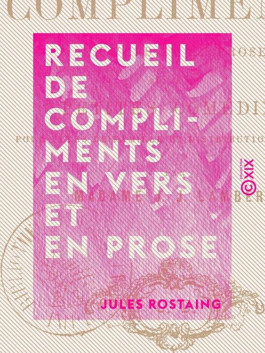 Download ~ Recueil de compliments en vers et en prose - Suivi de petites comédies pour fêtes de famille et distributions de prix  by Jules Rostaing ~ Book PDF Kindle ePub Free