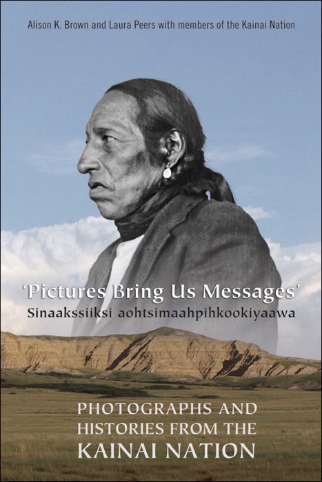 Pictures Bring Us Messages / Sinaakssiiksi aohtsimaahpihkookiyaawa